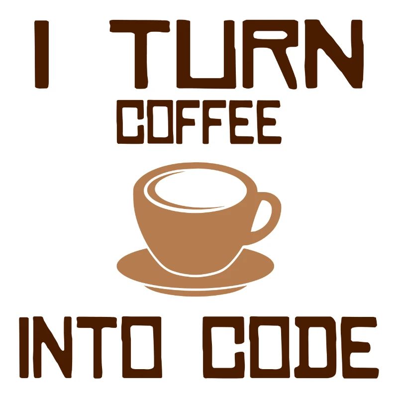 I turn coffee into code Programming Informatic