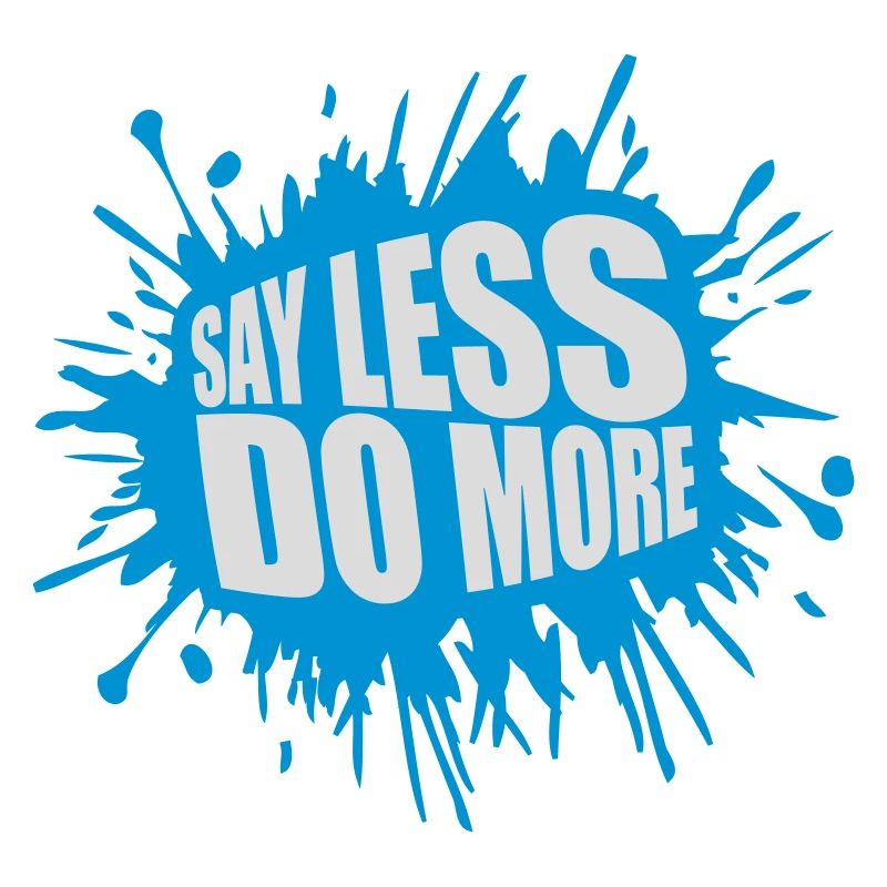 say less do more