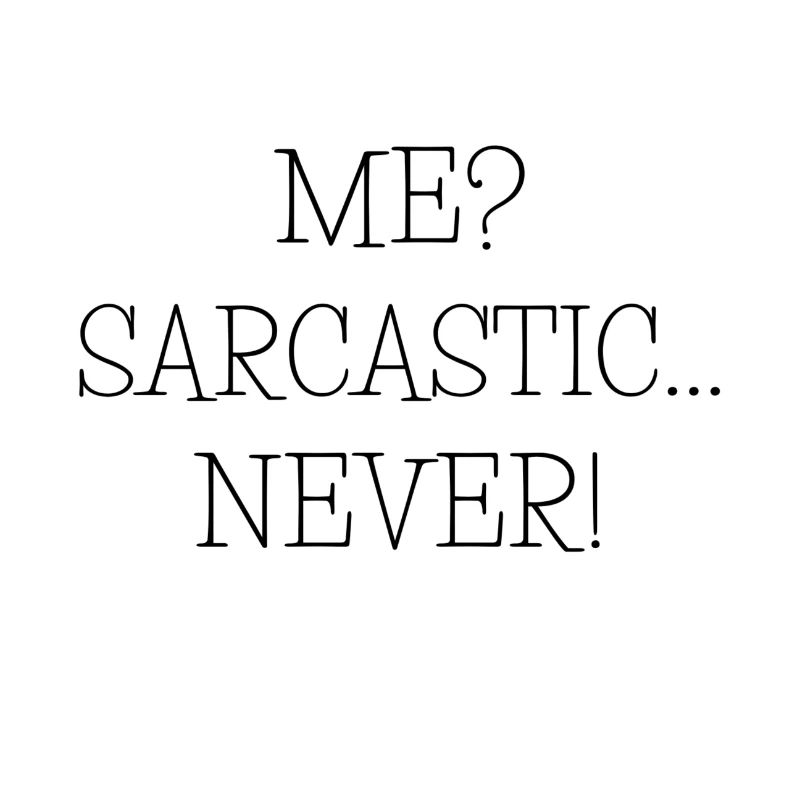 Me? Sarcasic.. Never! Lustiger Spruch Geschenkidee