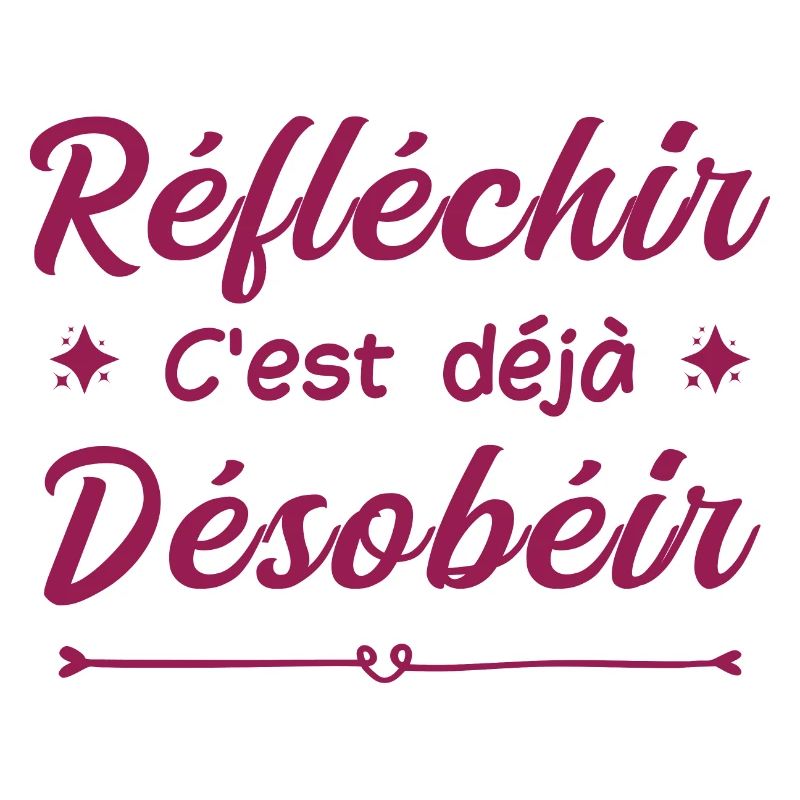 réfléchir c'est déjà désobéir