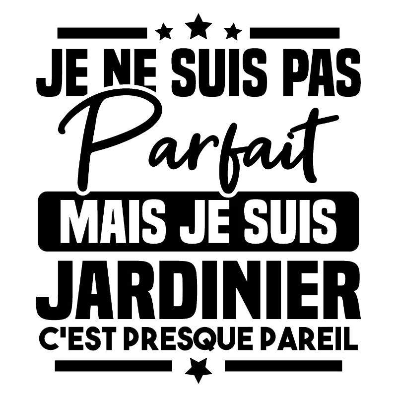 Pas parfait mais je suis jardinier