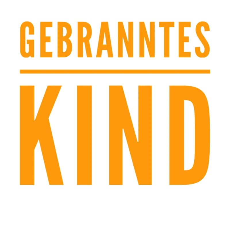 ich bin ein gebranntes Kind