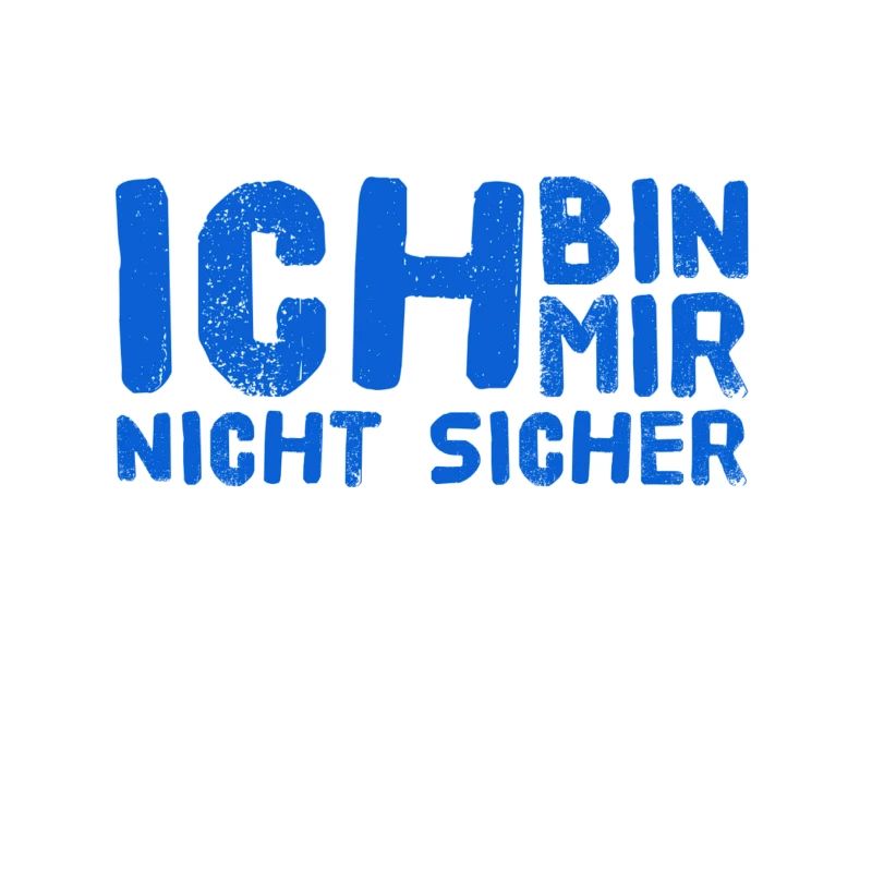 ich bin voller Unsicherheit