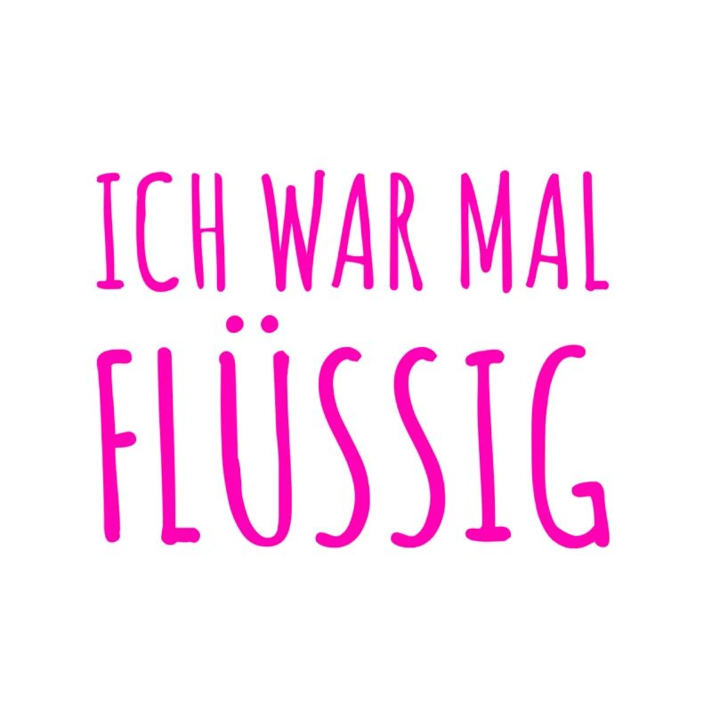ich war mal flüssig
