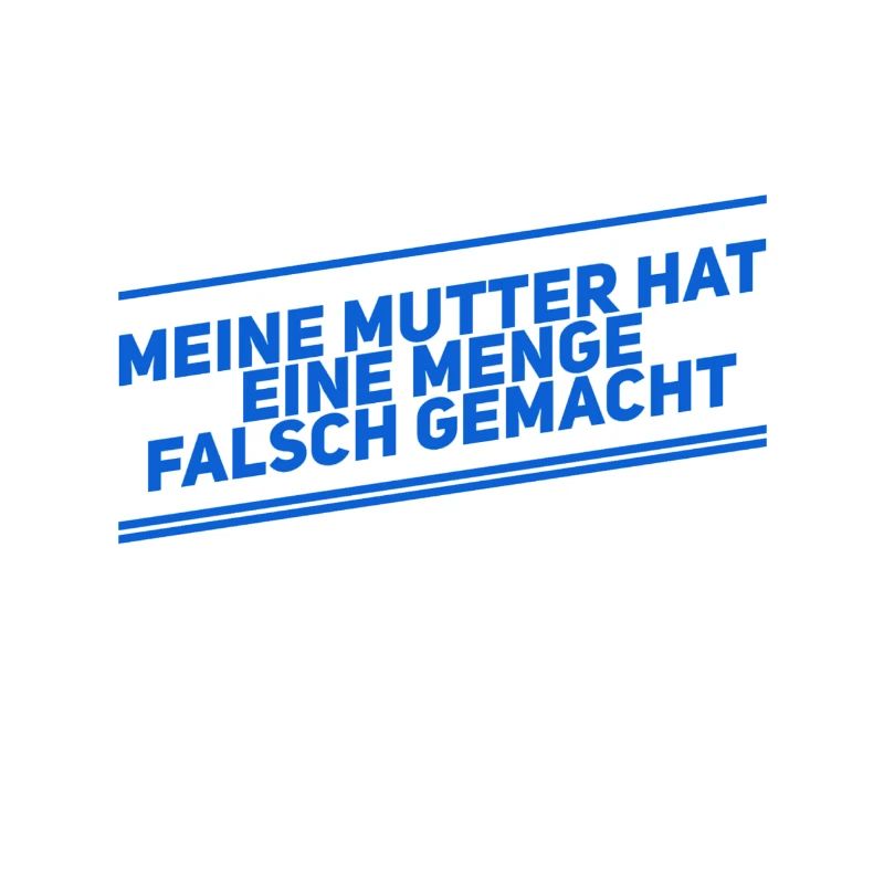 meine Mutter hat ne Menge falsch gemacht