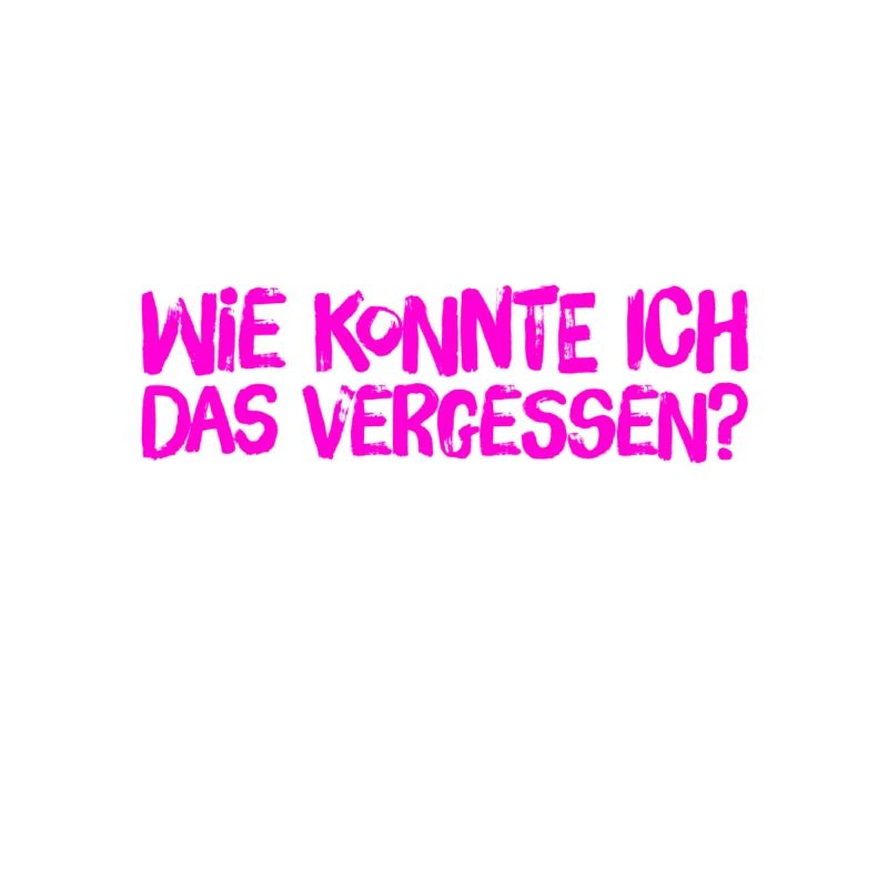 ich bin so vergesslich