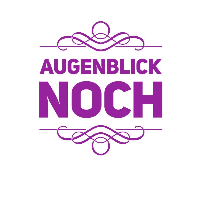 einen Augenblick noch