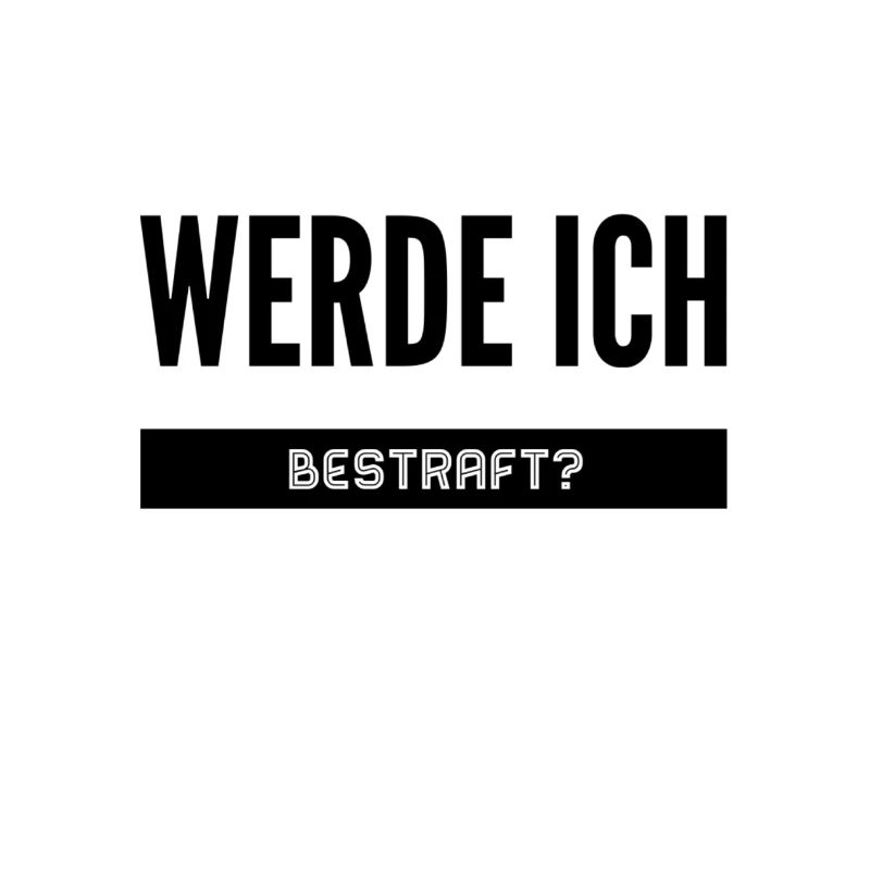 werde ich bestraft