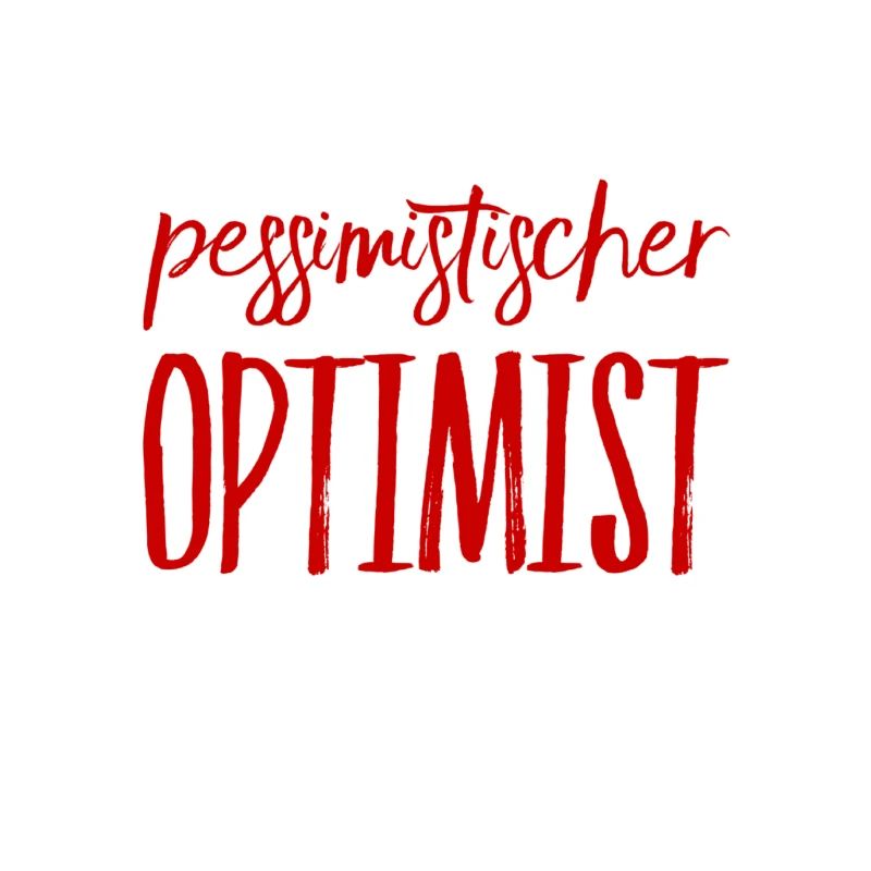so sieht ein pessimistischer Optimist aus