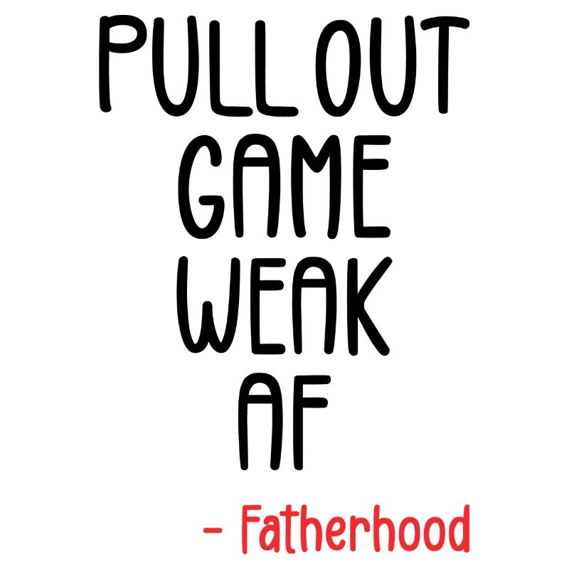 Pull out game weak af