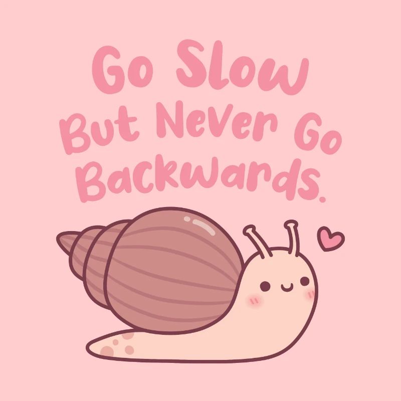 Cute Snail Go Slow But Never Go Backwards Quote