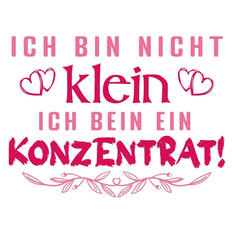 Ich bin nicht klein Ich bin ein Konzentrat Spruch