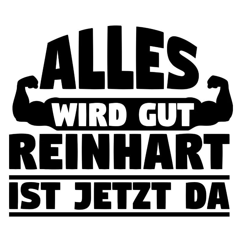 Alles wird gut Reinhart ist jetzt da