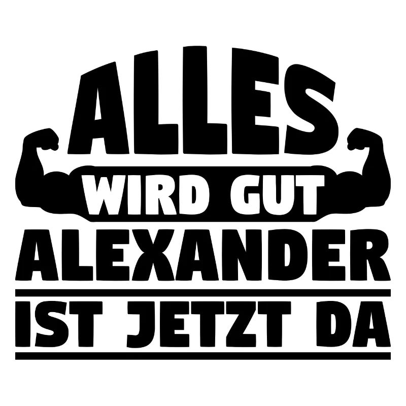 Alles wird gut Alexander ist jetzt da