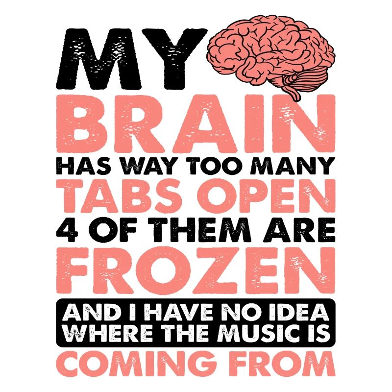 My Brain Has Way Too Many Tabs Open 5