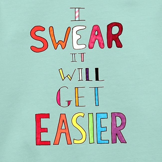 I Swear it Will Get Easier