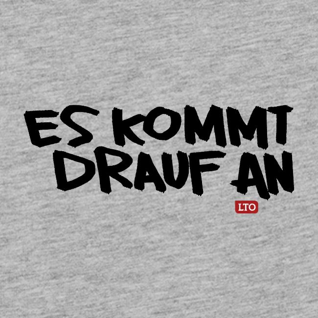 ES KOMMT DRAUF AN
