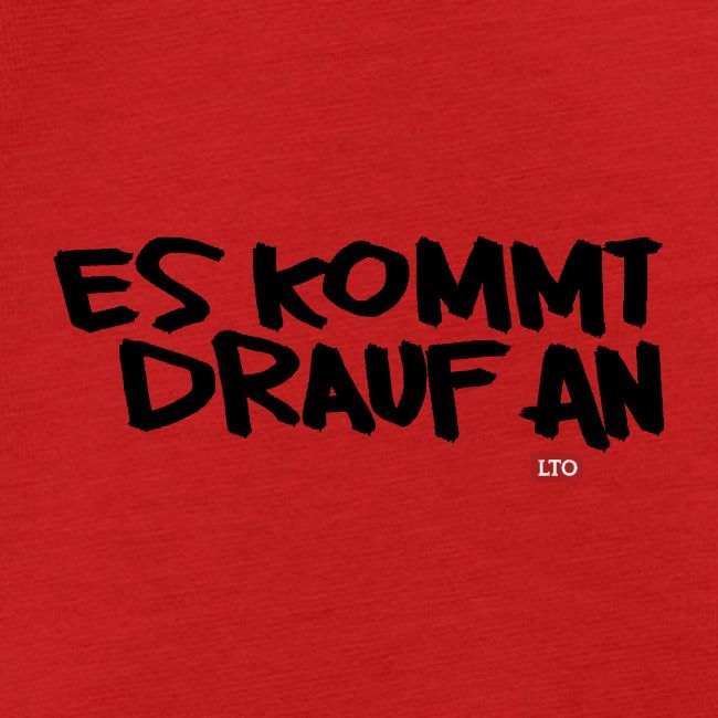 ES KOMMT DRAUF AN