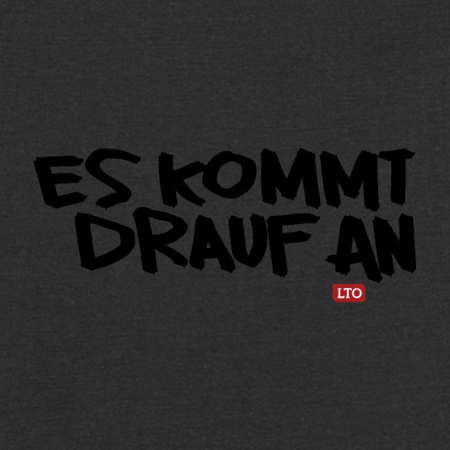 ES KOMMT DRAUF AN