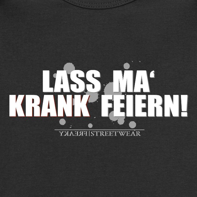 Lass ma krank feiern