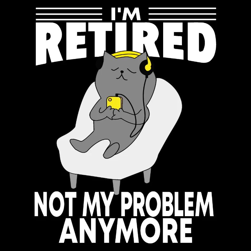i'm retired not my problem anymore