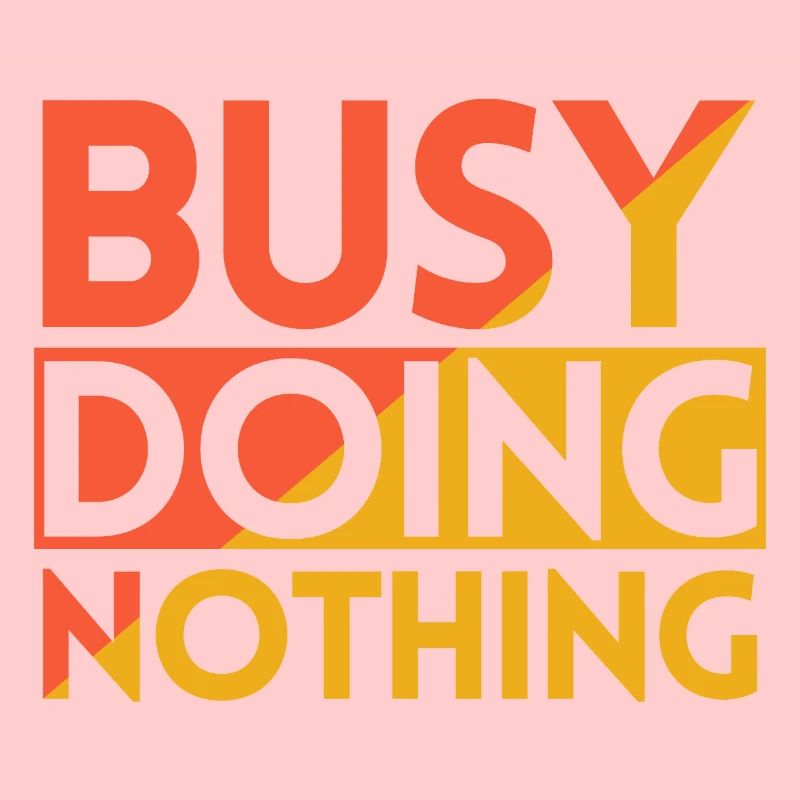 BUSY DOING NOTHING