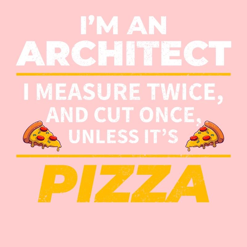 Architect: Measure Twice, Cut Once, Except Pizza