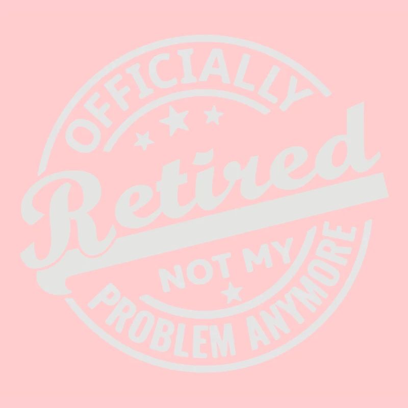 Officially Retired Not my Problem Anymore (white)