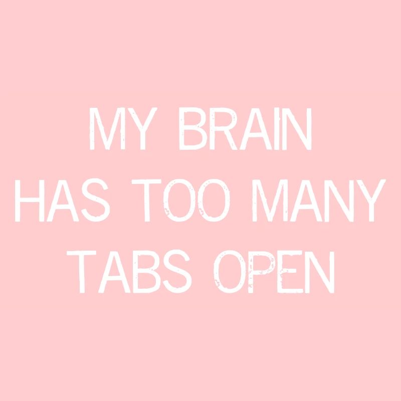 my brain has too many tabs open