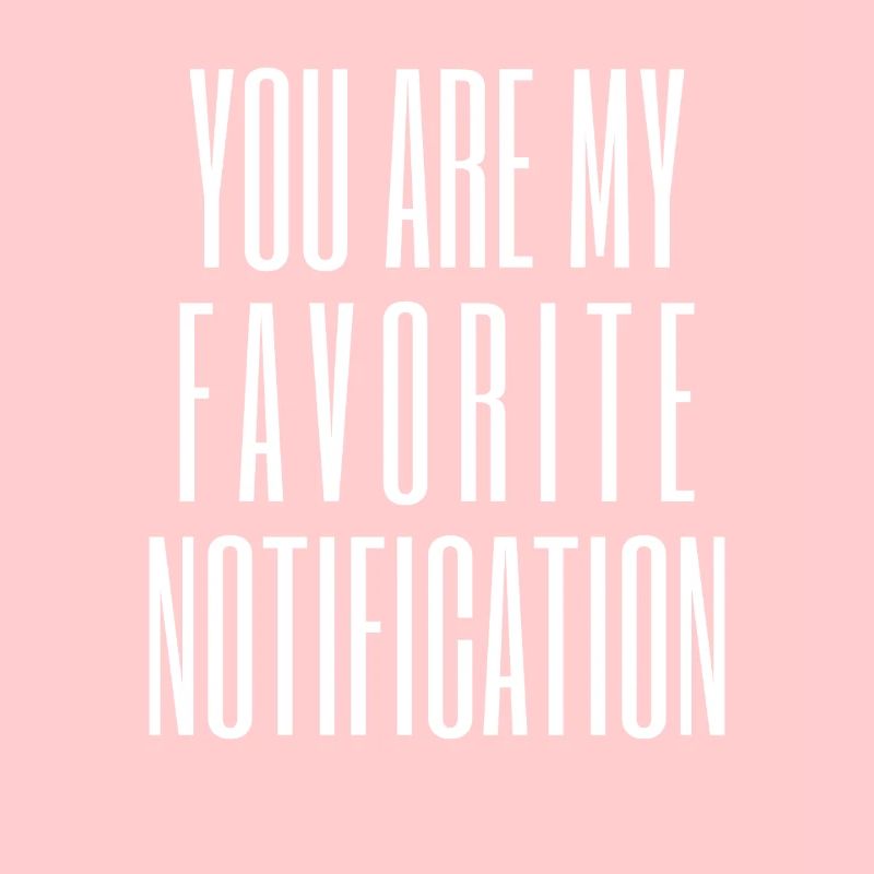 Vous êtes ma notification préférée