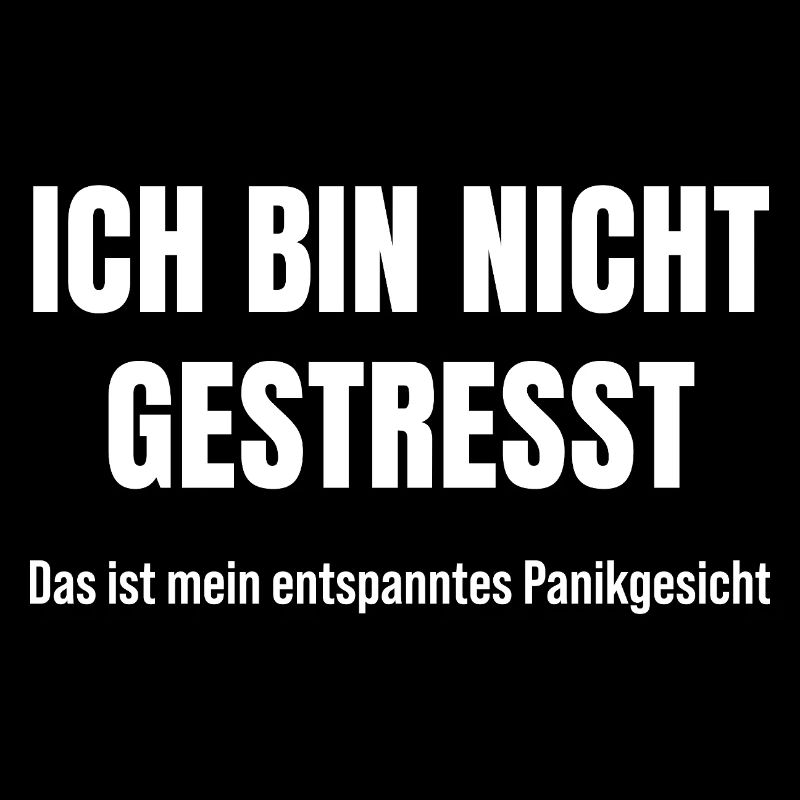 Ich bin nicht gestresst Panikmodus Sarkasmus