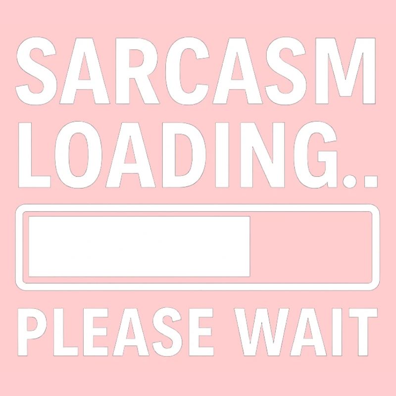 Sarcasm Loading... Please Wait – Funny Design