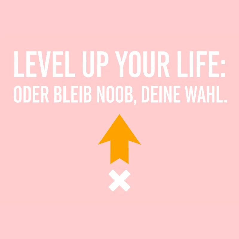 Level Up Your Life oder bleib Noob, Deine Wahl