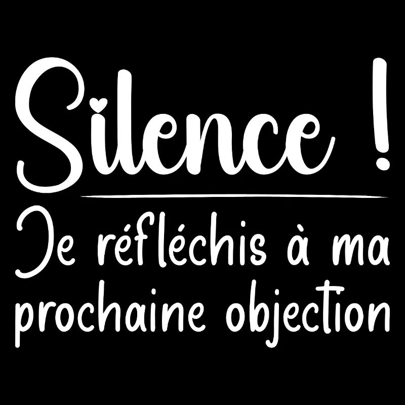 Silence ! Je réfléchis à ma prochaine objection