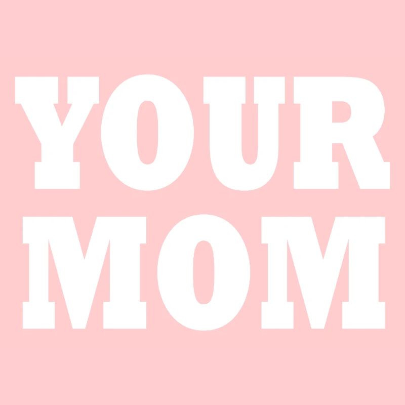 your mom