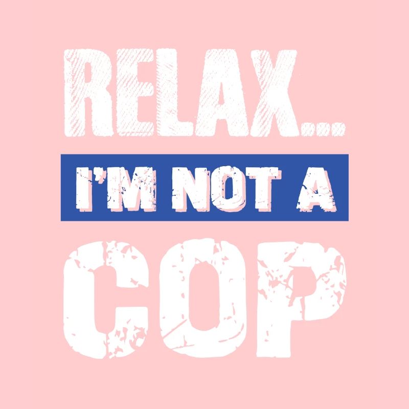 Relax I'm Not a Cop