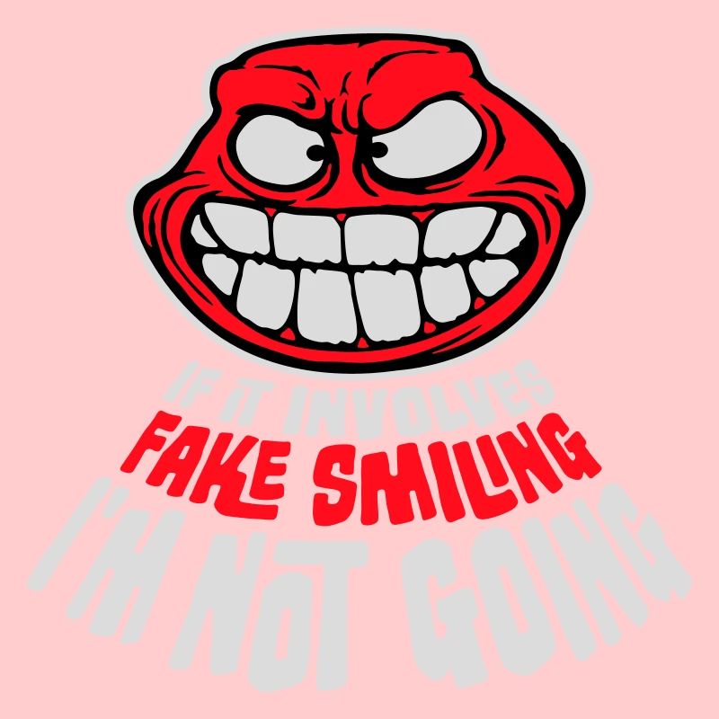 If It Involves Fake Smiling I'm Not Going Saying