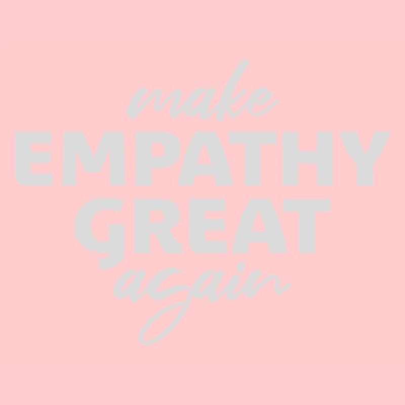 Make Empathy Great Again Political Statement Hope