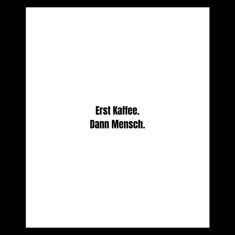 Erst Kaffee. Dann Mensch.