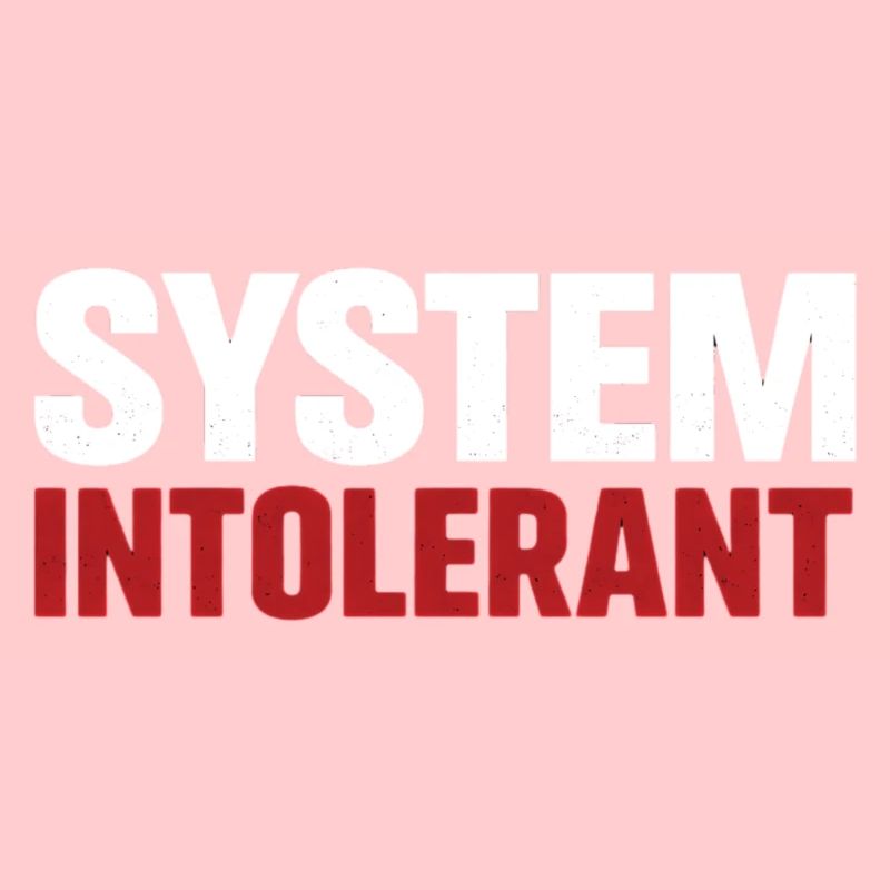 System Intolerant – Strong Statement Design
