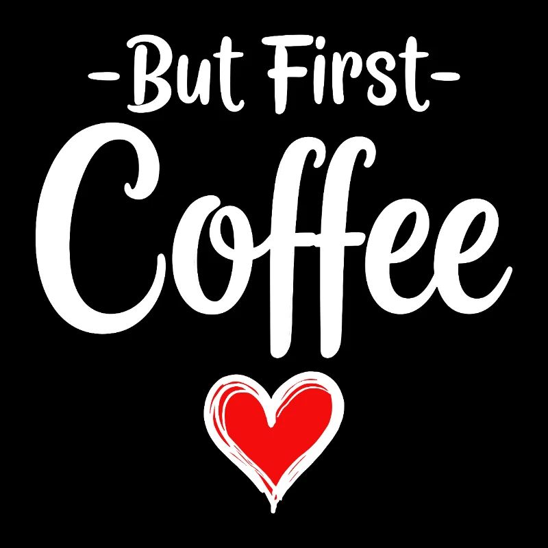But First Coffee Coffee Lover Statement