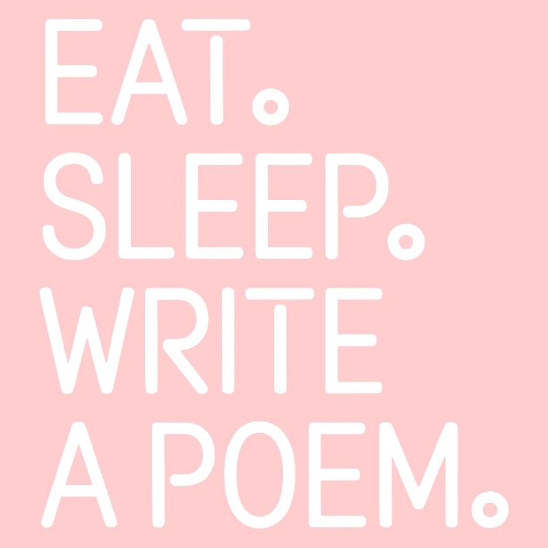 Eat Sleep Write A Poem