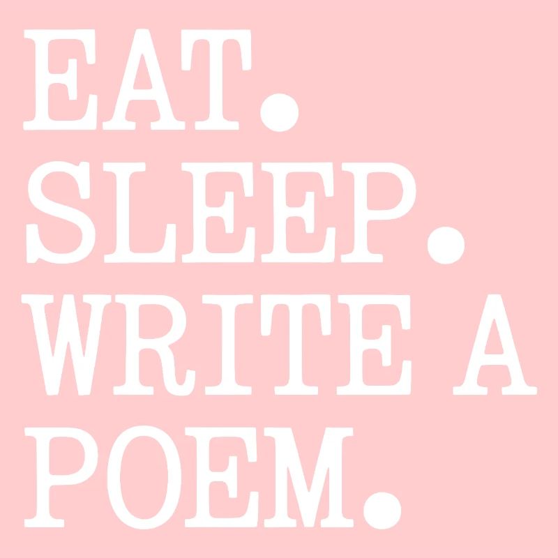 Eat Sleep Write A Poem