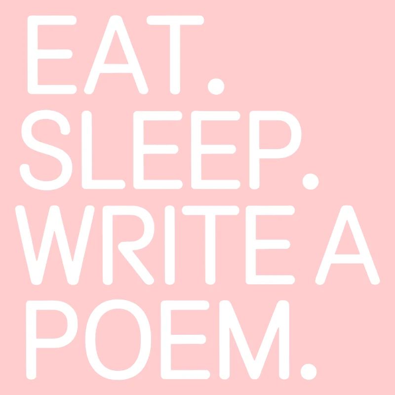 Eat Sleep Write a Poem
