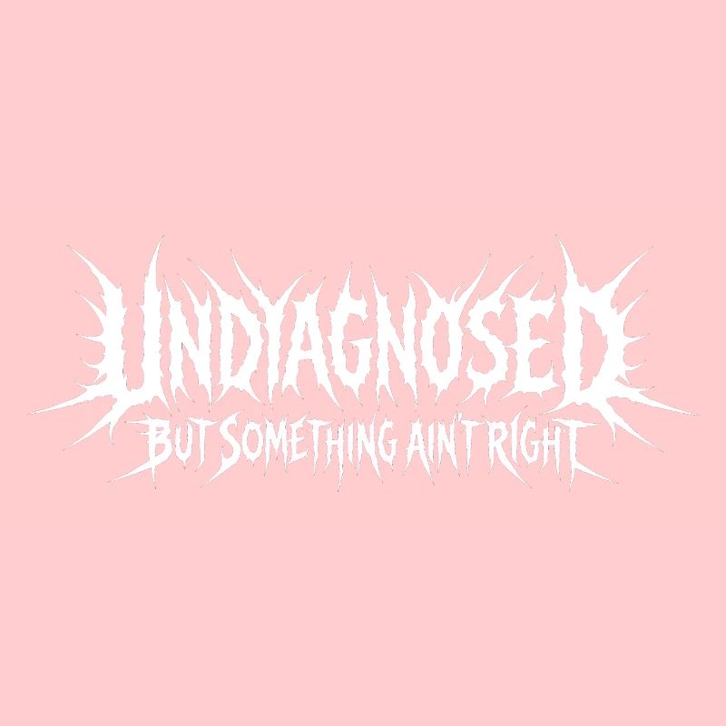 Not diagnosed, but something is wrong