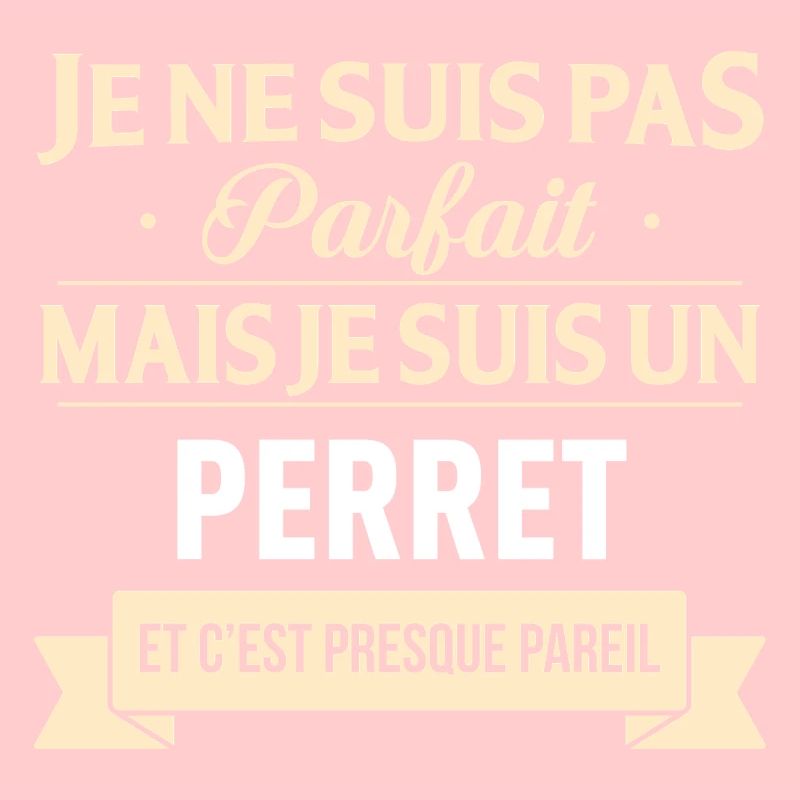 Je Ne Suis Pas Parfait Mais Je Suis Un Perret E...