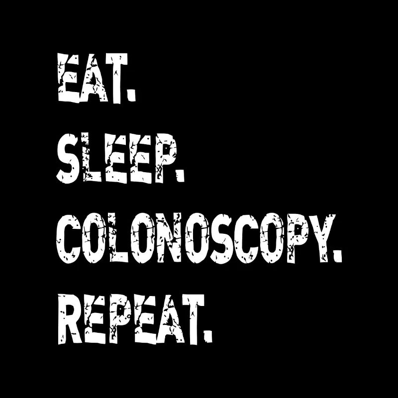 Eat Sleep Colonoscopy Repeat