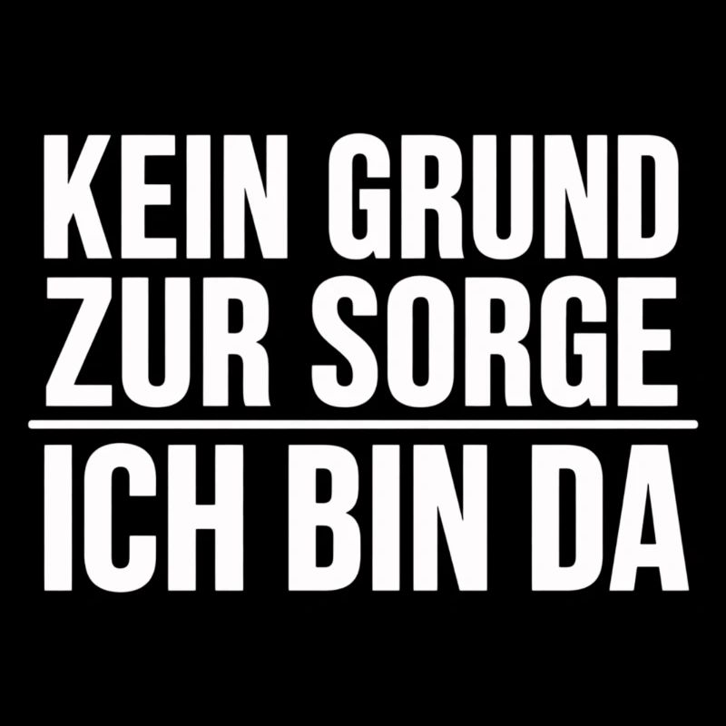 Kein Grund Zur Sorge: Ich Bin Da witziger Spruch
