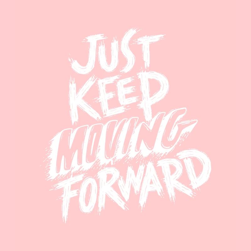 Just Keep Moving Forward