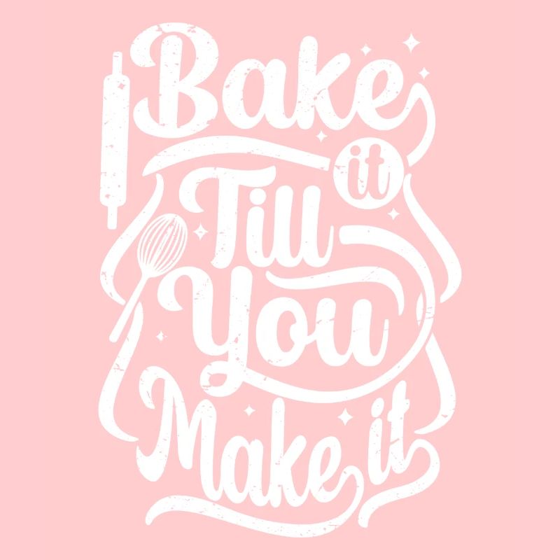 bake it till you make it